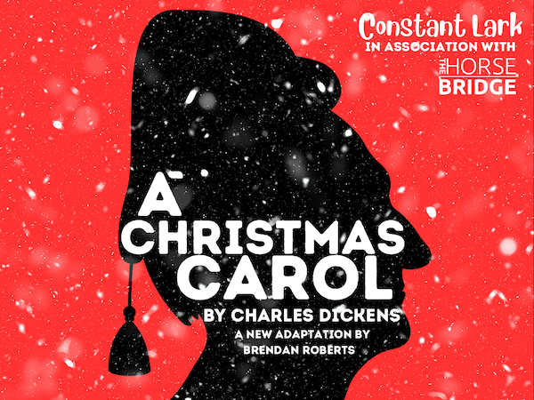 Snow falls against a bright red background. Between the snow and the background is a silhouette of a man in a nightcap. Text - Constant Lark, A Christmas Carol by Charles Dickens. A new adaptation by Brendan Roberts.